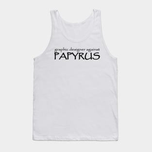 Graphic Designer Against Papyrus Tank Top